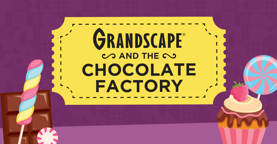Grandscape and The Chocolate Factory
