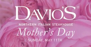 Mother's Day at Davio's Northern Italian Steakhouse